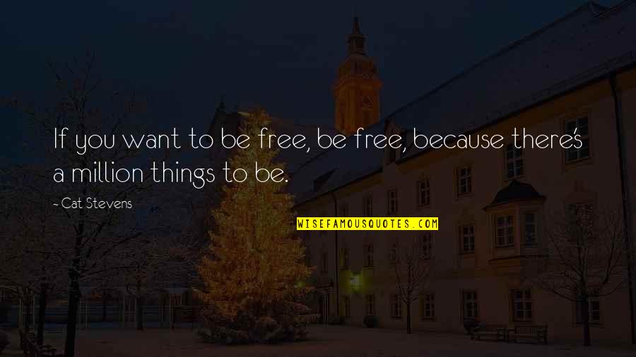 Ebinger Bakery Quotes By Cat Stevens: If you want to be free, be free,