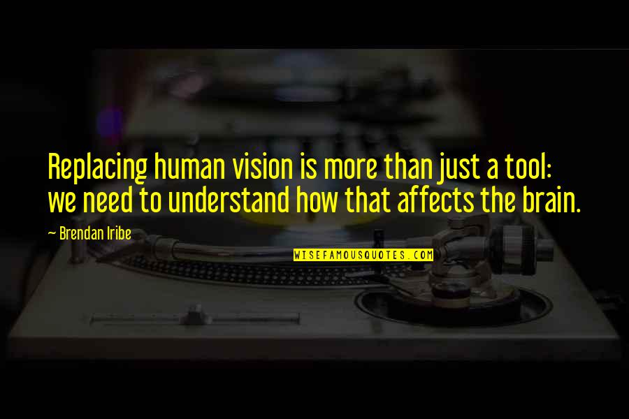 Ebleh Ne Quotes By Brendan Iribe: Replacing human vision is more than just a