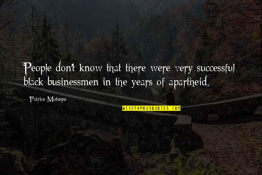 Ebleh Ne Quotes By Patrice Motsepe: People don't know that there were very successful