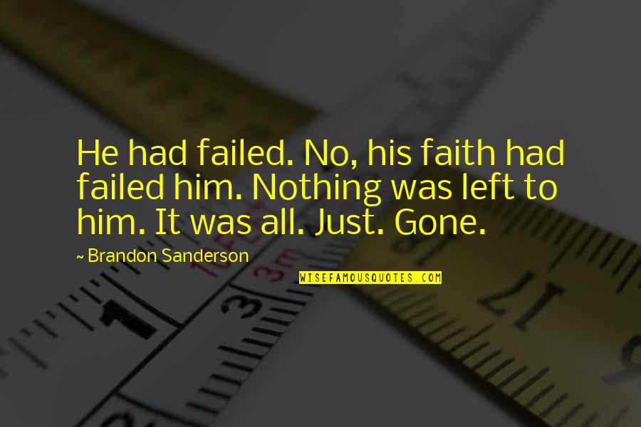 Eblem Quotes By Brandon Sanderson: He had failed. No, his faith had failed