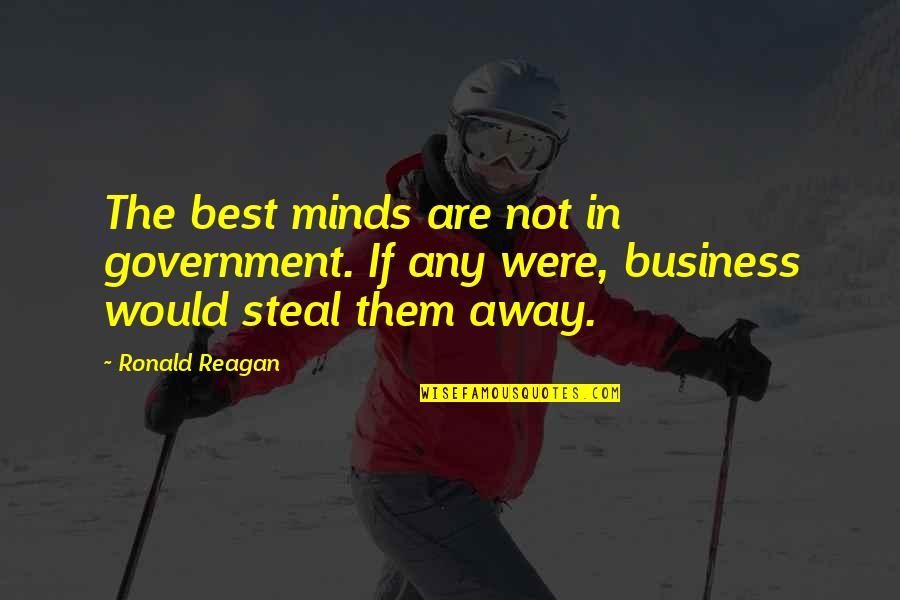 Eblem Quotes By Ronald Reagan: The best minds are not in government. If