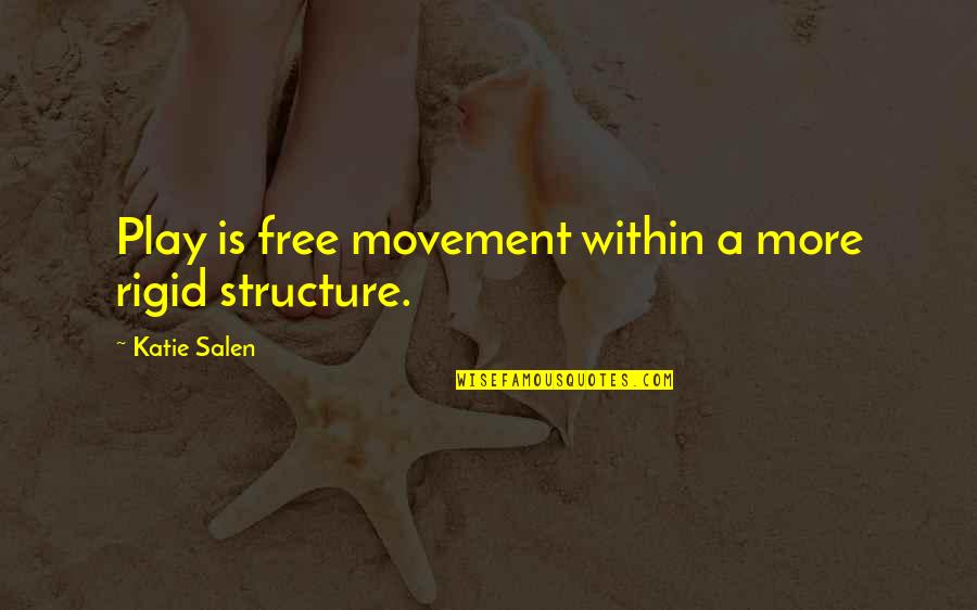 Eblings Quotes By Katie Salen: Play is free movement within a more rigid Eblings Quotes By Katie Salen: Play is free movement within a more rigid