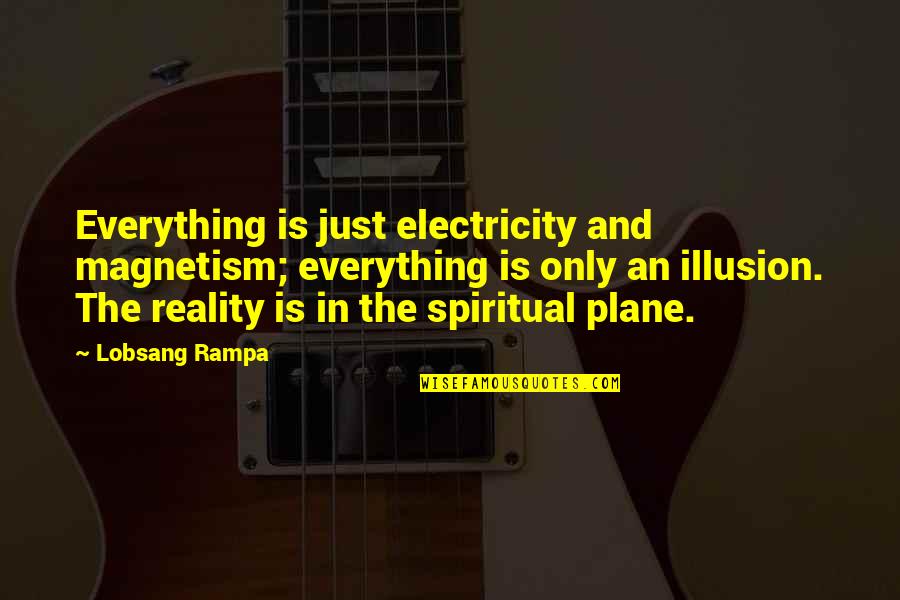 Eblis Dnd Quotes By Lobsang Rampa: Everything is just electricity and magnetism; everything is