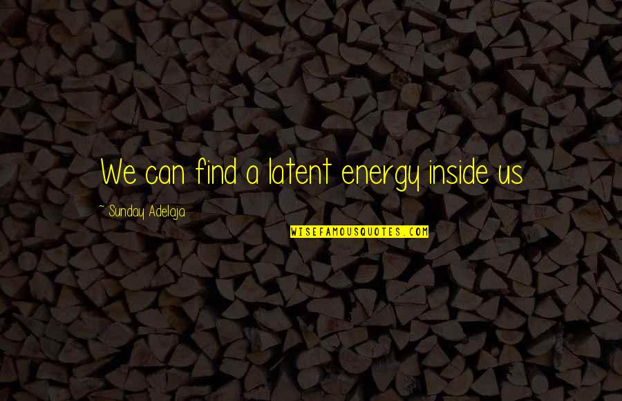 Eblis Dnd Quotes By Sunday Adelaja: We can find a latent energy inside us