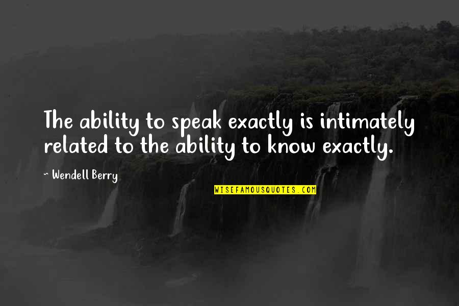 Eblis Dnd Quotes By Wendell Berry: The ability to speak exactly is intimately related