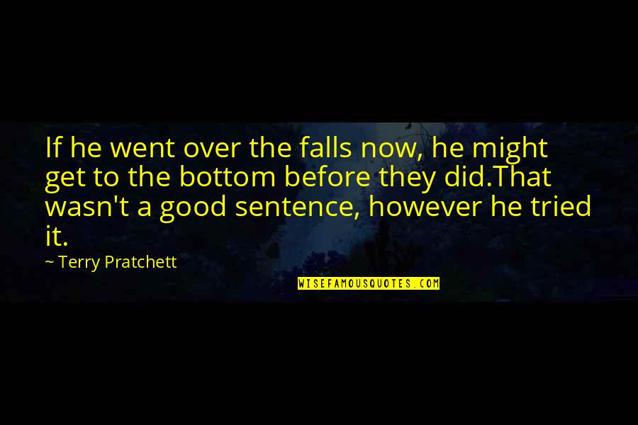 Eblis The Persian Quotes By Terry Pratchett: If he went over the falls now, he Eblis The Persian Quotes By Terry Pratchett: If he went over the falls now, he