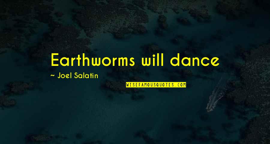 Ebliss Quotes By Joel Salatin: Earthworms will dance