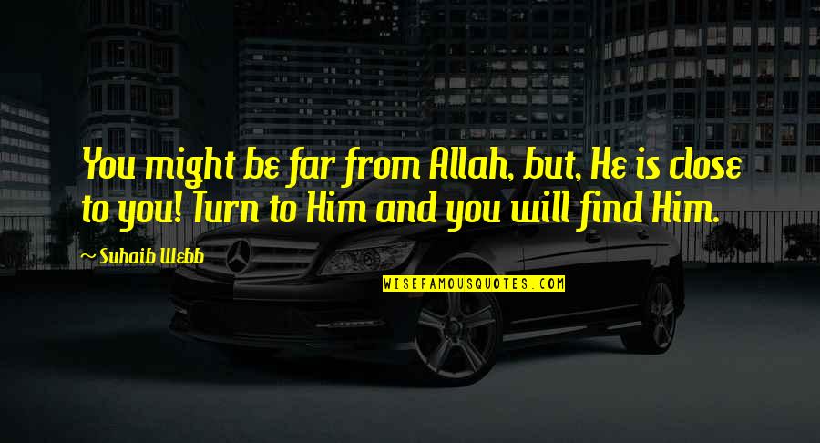 Ebliss Quotes By Suhaib Webb: You might be far from Allah, but, He