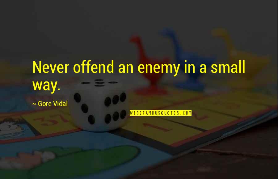 Ebola Fear Quotes By Gore Vidal: Never offend an enemy in a small way.