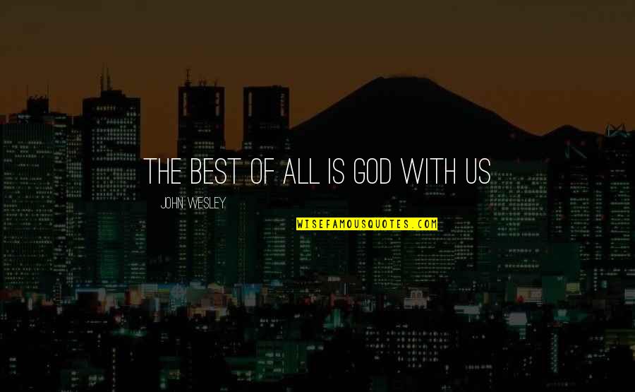 Ebola Fear Quotes By John Wesley: The best of all is God with us