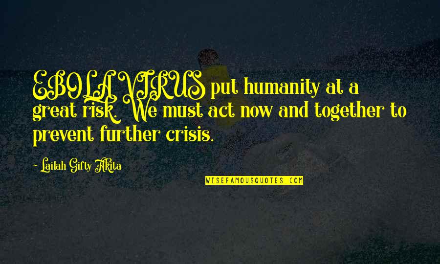 Ebola Quotes By Lailah Gifty Akita: EBOLA VIRUS put humanity at a great risk.