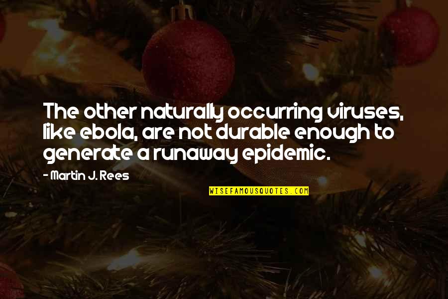 Ebola Quotes By Martin J. Rees: The other naturally occurring viruses, like ebola, are