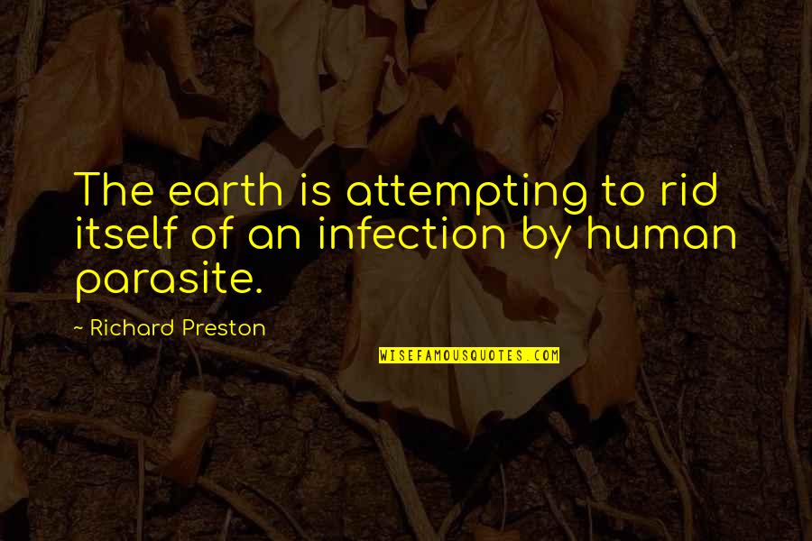 Ebola Quotes By Richard Preston: The earth is attempting to rid itself of