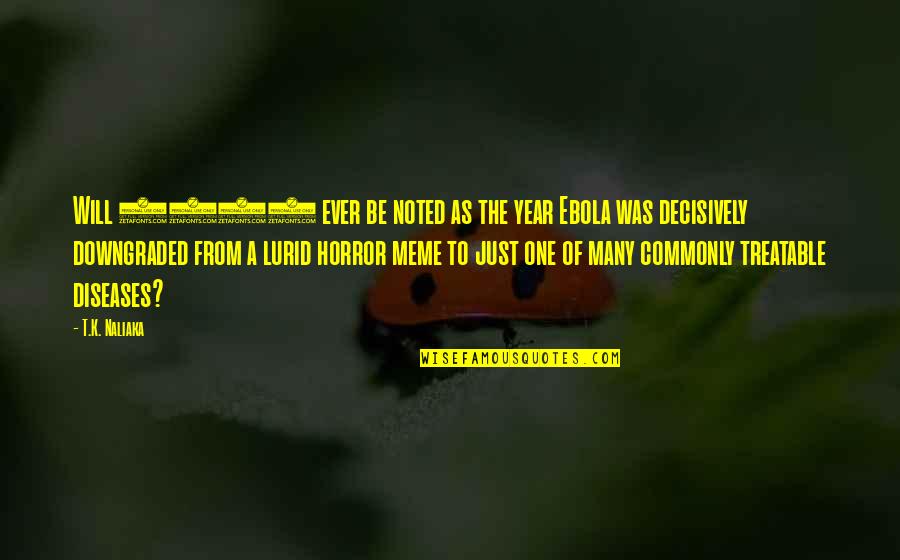 Ebola Quotes By T.K. Naliaka: Will 2015 ever be noted as the year