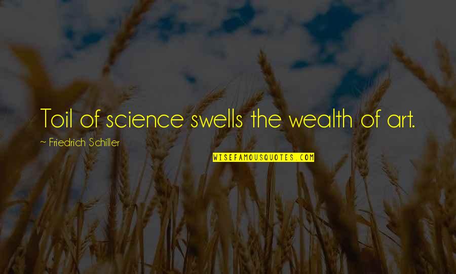 Ebola Survivor Quotes By Friedrich Schiller: Toil of science swells the wealth of art.