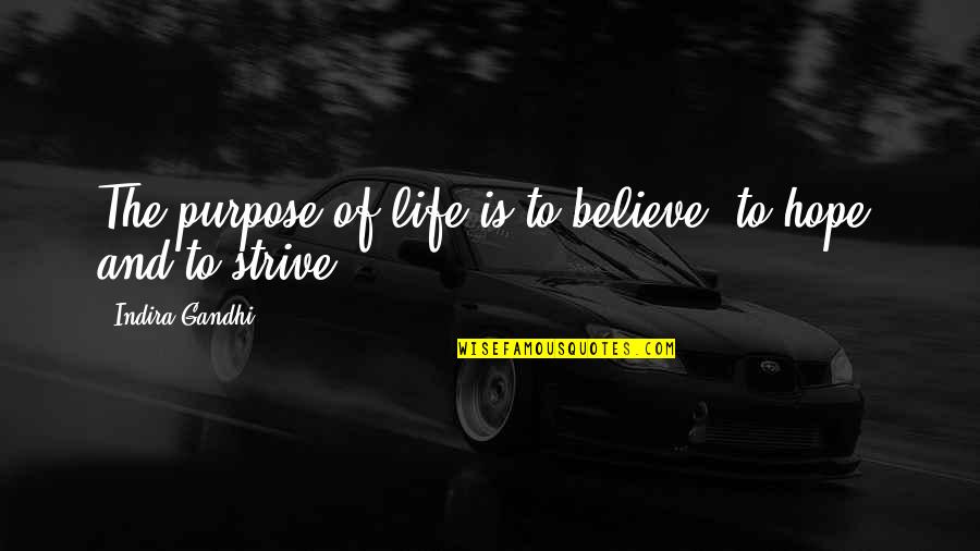 Eboli In Usa Quotes By Indira Gandhi: The purpose of life is to believe, to