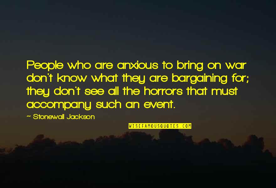 Eboli Quotes By Stonewall Jackson: People who are anxious to bring on war