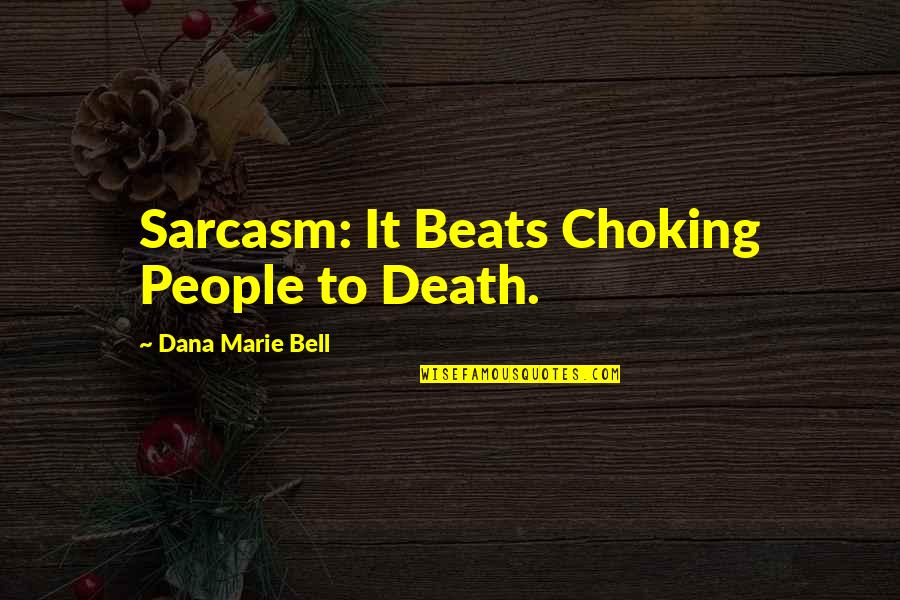 Eboline Quotes By Dana Marie Bell: Sarcasm: It Beats Choking People to Death. Eboline Quotes By Dana Marie Bell: Sarcasm: It Beats Choking People to Death.