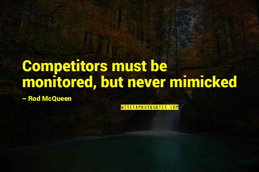 Ebonhawke Gw2 Quotes By Rod McQueen: Competitors must be monitored, but never mimicked