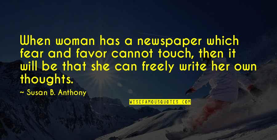 Ebonhawke Quotes By Susan B. Anthony: When woman has a newspaper which fear and