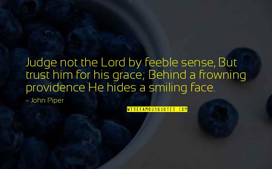 Ebonics Slang Quotes By John Piper: Judge not the Lord by feeble sense, But