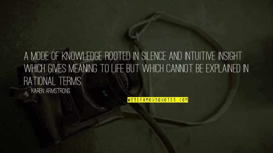 Ebonnie Chatman Quotes By Karen Armstrong: A mode of knowledge rooted in silence and