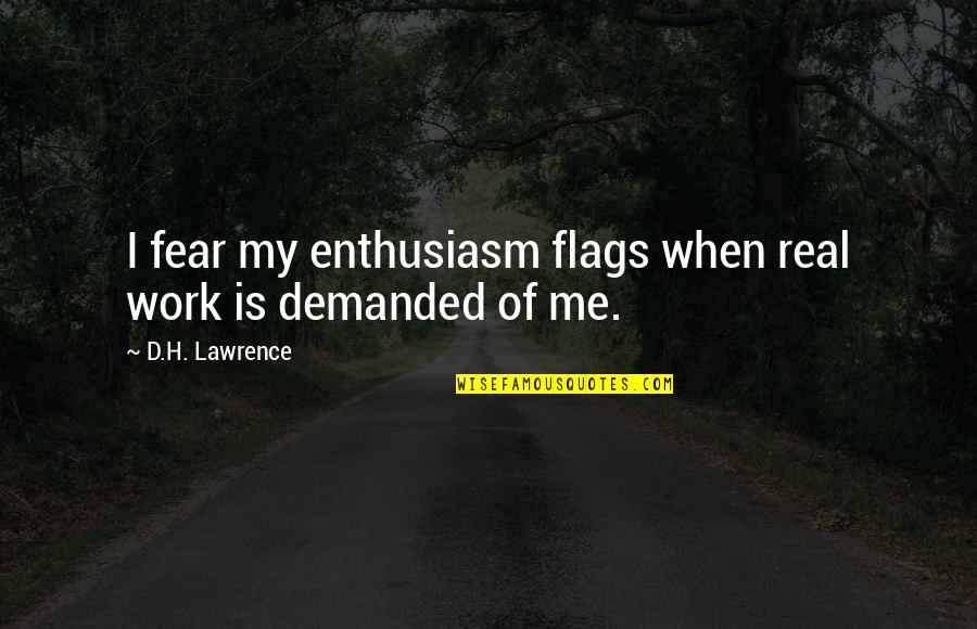 Ebono Quotes By D.H. Lawrence: I fear my enthusiasm flags when real work
