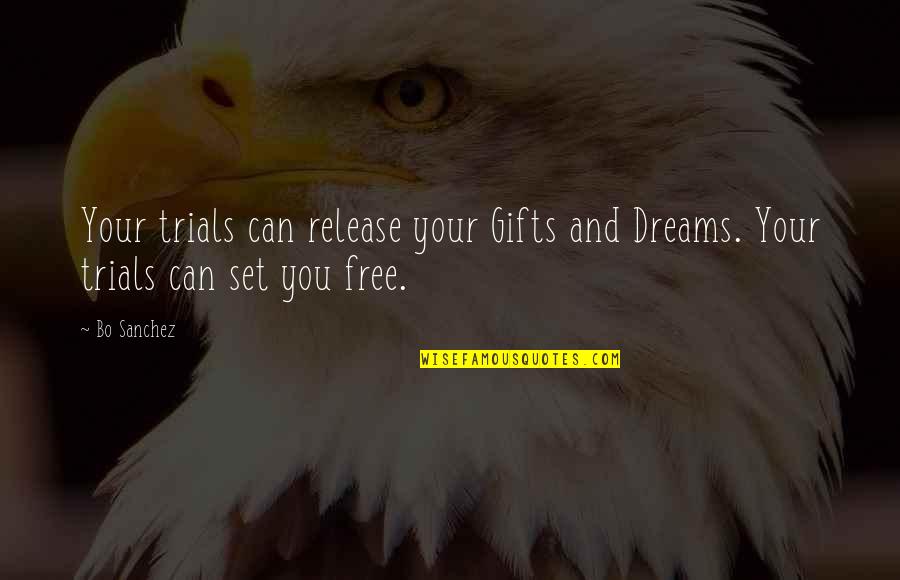 Ebonsong Quotes By Bo Sanchez: Your trials can release your Gifts and Dreams.