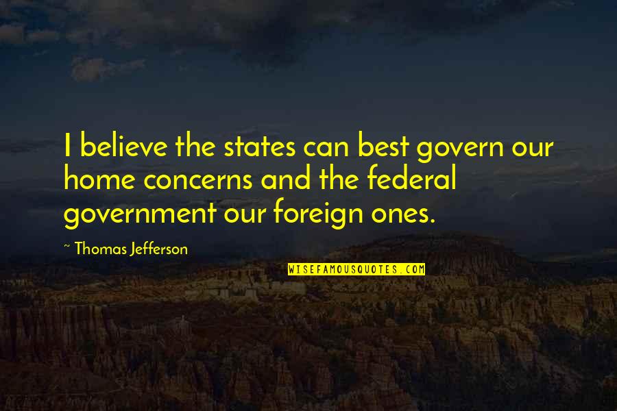 Ebonsong Quotes By Thomas Jefferson: I believe the states can best govern our Ebonsong Quotes By Thomas Jefferson: I believe the states can best govern our