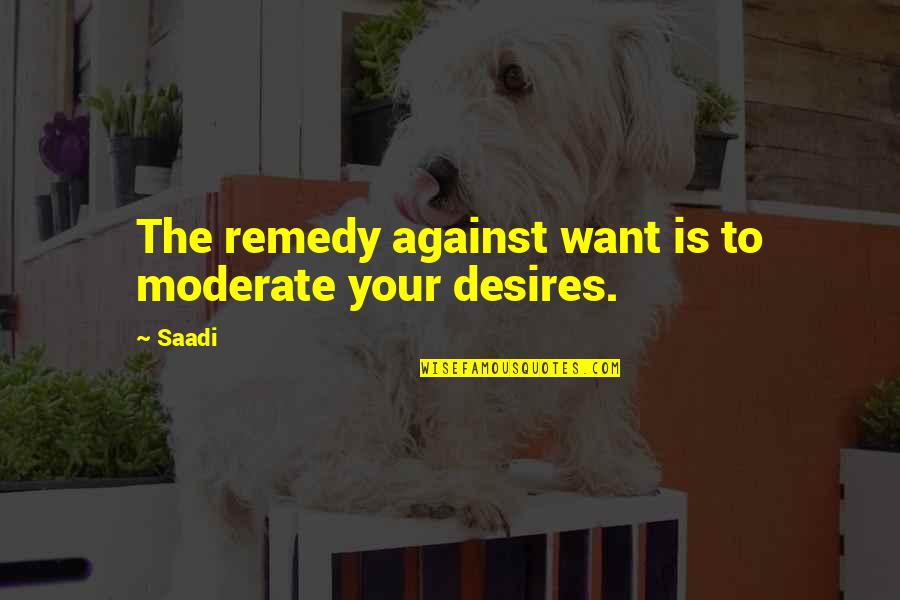 Ebony Blade Quotes By Saadi: The remedy against want is to moderate your