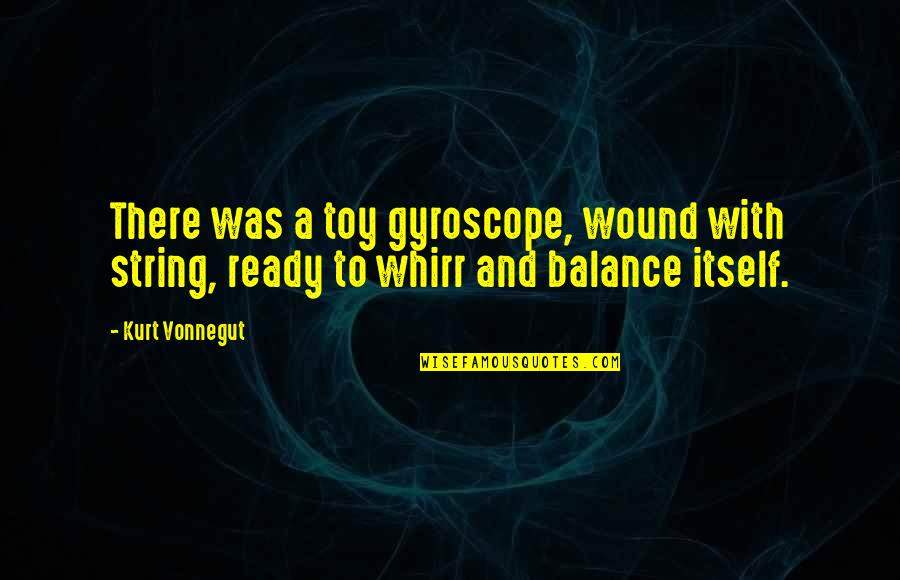 Ebony Clock Quotes By Kurt Vonnegut: There was a toy gyroscope, wound with string,