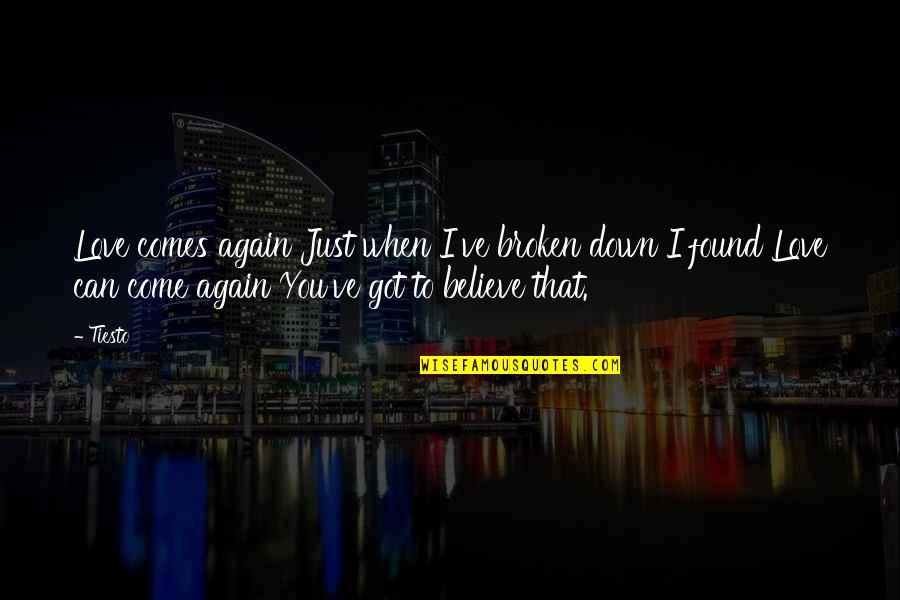 Ebony Jenkins Quotes By Tiesto: Love comes again Just when I've broken down