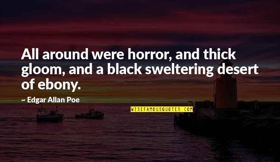 Ebony Quotes By Edgar Allan Poe: All around were horror, and thick gloom, and