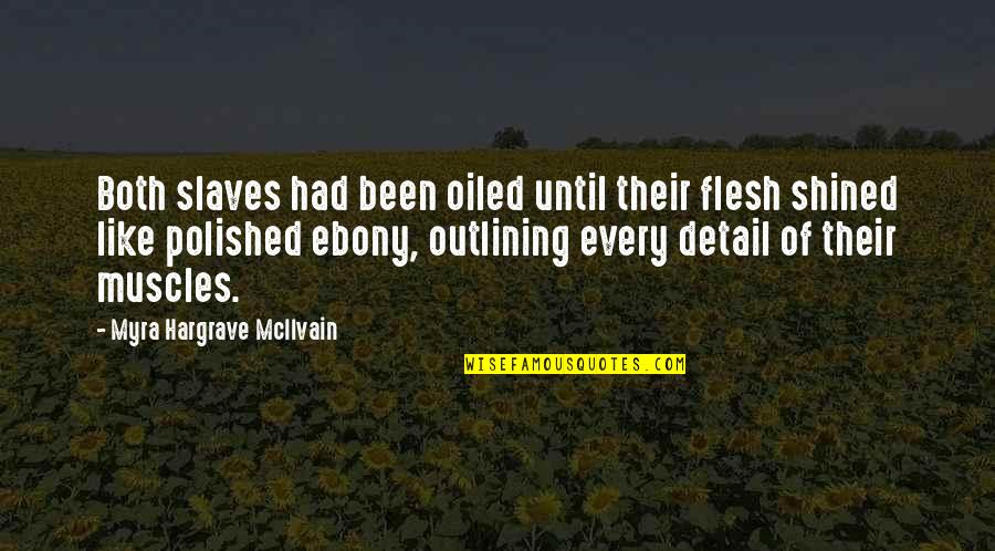 Ebony Quotes By Myra Hargrave McIlvain: Both slaves had been oiled until their flesh