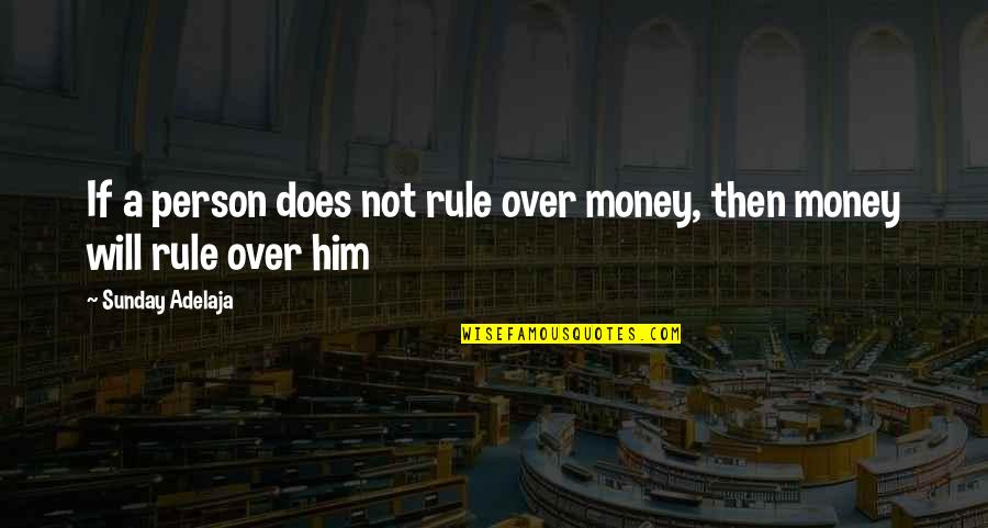 Ebook Readers Quotes By Sunday Adelaja: If a person does not rule over money,