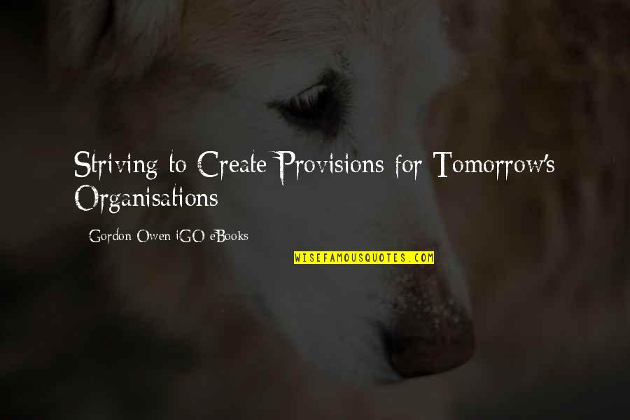 Ebooks Quotes By Gordon Owen IGO EBooks: Striving to Create Provisions for Tomorrow's Organisations Ebooks Quotes By Gordon Owen IGO EBooks: Striving to Create Provisions for Tomorrow's Organisations