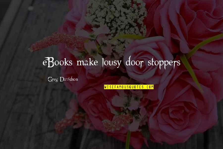 Ebooks Quotes By Greg Davidson: eBooks make lousy door stoppers Ebooks Quotes By Greg Davidson: eBooks make lousy door stoppers