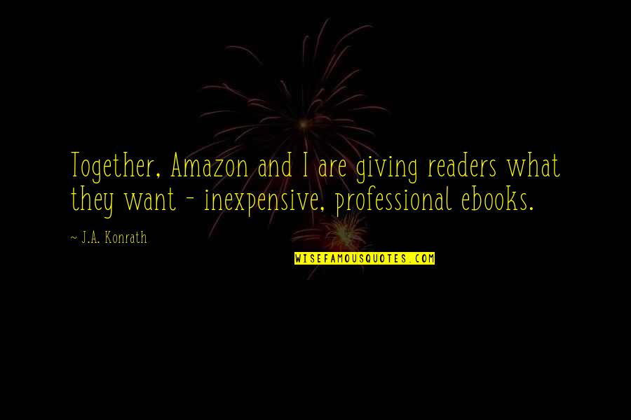 Ebooks Quotes By J.A. Konrath: Together, Amazon and I are giving readers what