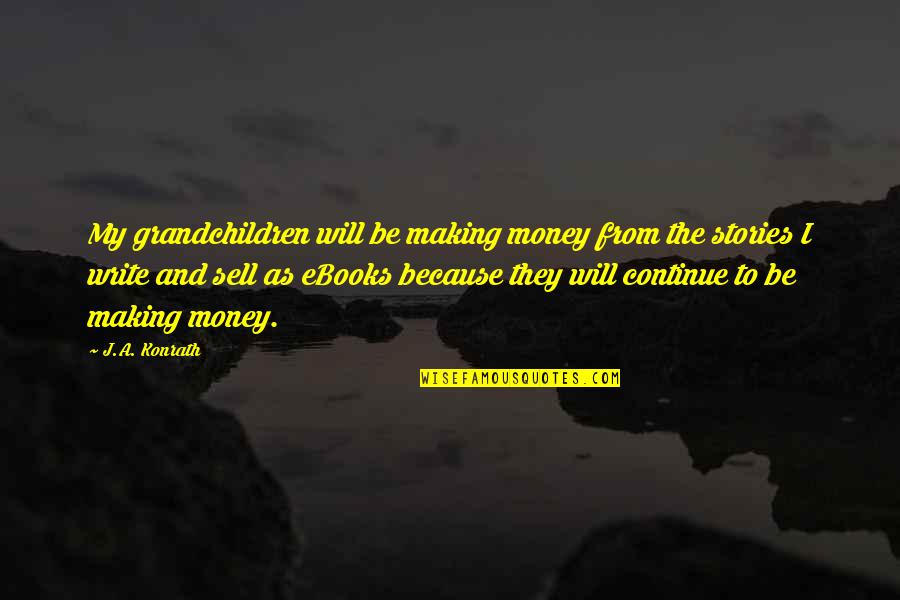 Ebooks Quotes By J.A. Konrath: My grandchildren will be making money from the