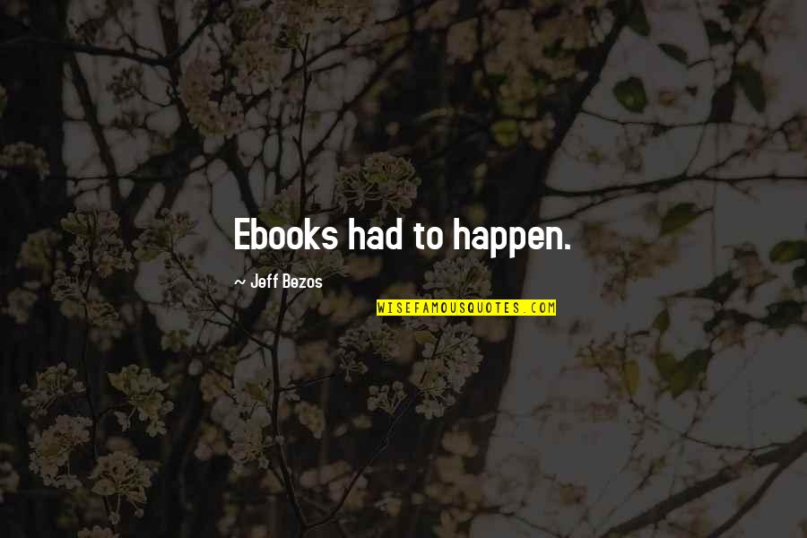 Ebooks Quotes By Jeff Bezos: Ebooks had to happen.