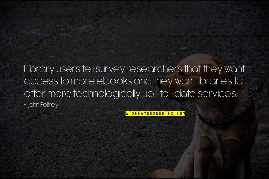 Ebooks Quotes By John Palfrey: Library users tell survey researchers that they want