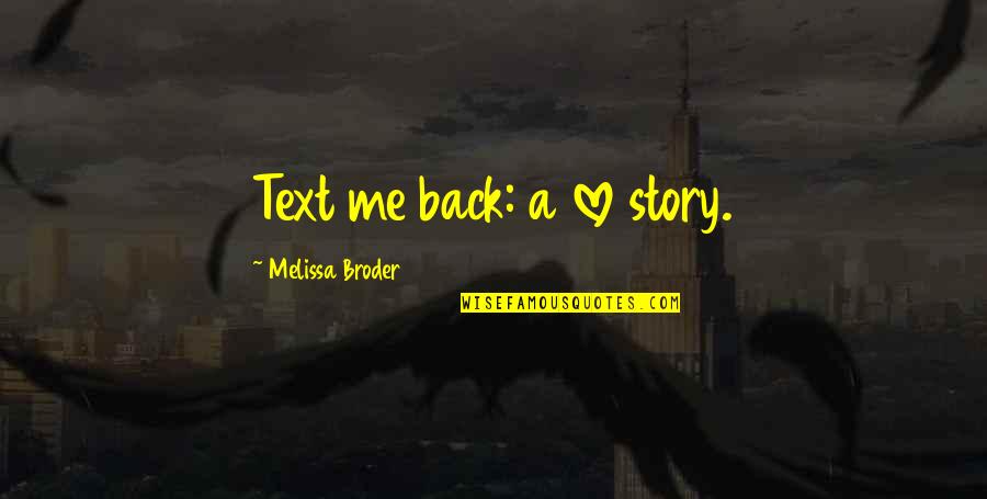 Eboost Quotes By Melissa Broder: Text me back: a love story.