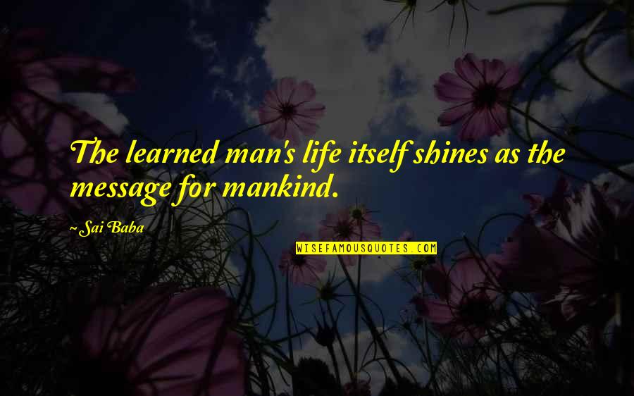 Eboost Quotes By Sai Baba: The learned man's life itself shines as the