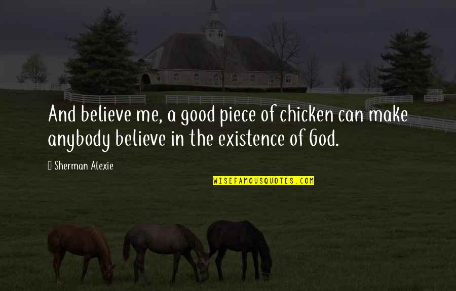 Ebottles420 Quotes By Sherman Alexie: And believe me, a good piece of chicken Ebottles420 Quotes By Sherman Alexie: And believe me, a good piece of chicken