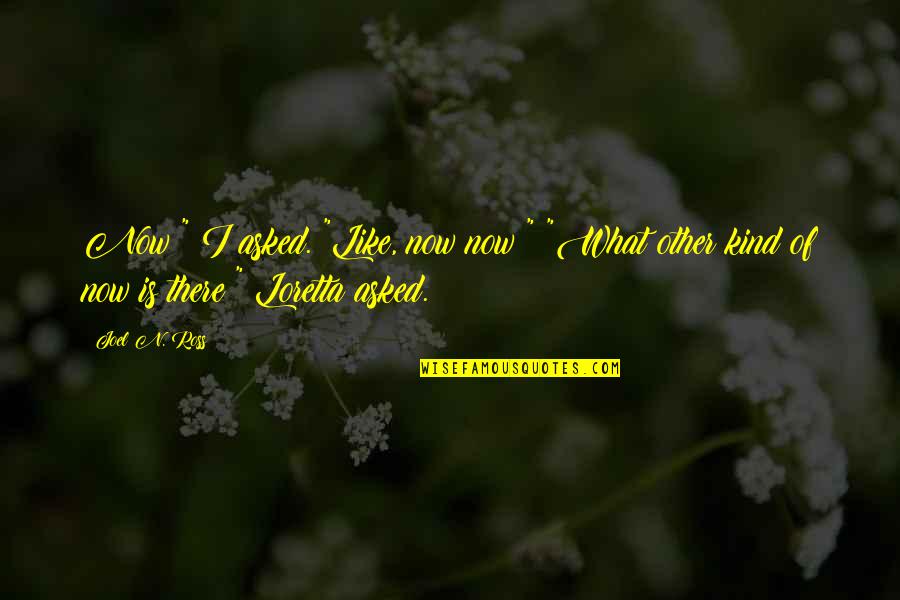 Ebrahim Amin Quotes By Joel N. Ross: Now?" I asked. "Like, now now?" "What other