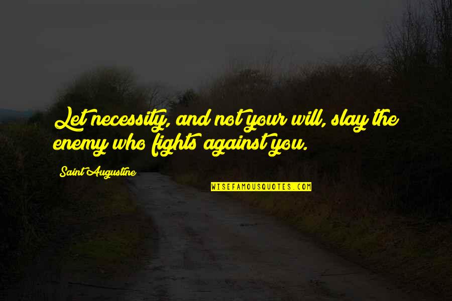 Ebraico Vinho Quotes By Saint Augustine: Let necessity, and not your will, slay the