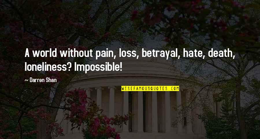 Ebreal Quotes By Darren Shan: A world without pain, loss, betrayal, hate, death,