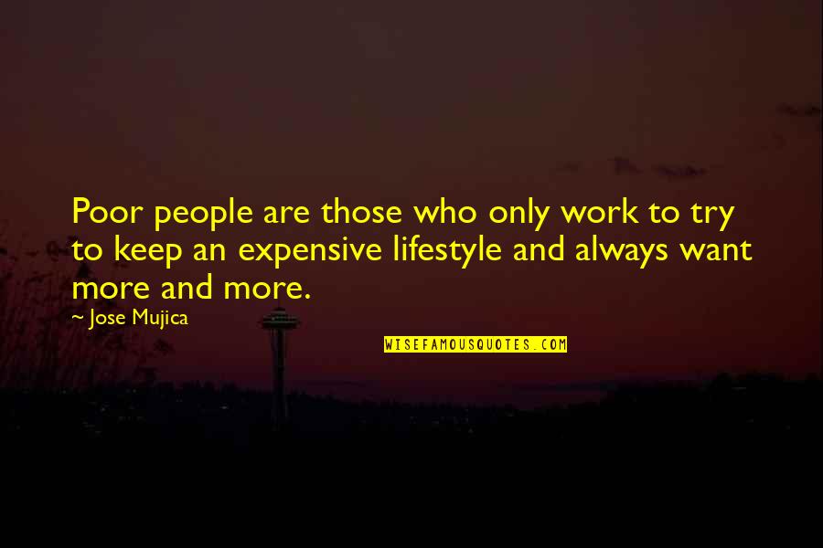 Ebreal Quotes By Jose Mujica: Poor people are those who only work to