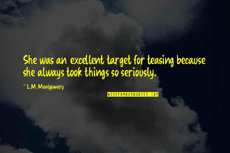 Ebremer Quotes By L.M. Montgomery: She was an excellent target for teasing because Ebremer Quotes By L.M. Montgomery: She was an excellent target for teasing because