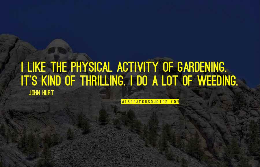 Ebridge Inc Quotes By John Hurt: I like the physical activity of gardening. It's Ebridge Inc Quotes By John Hurt: I like the physical activity of gardening. It's